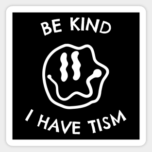 Be Kind I Have Tism Sticker